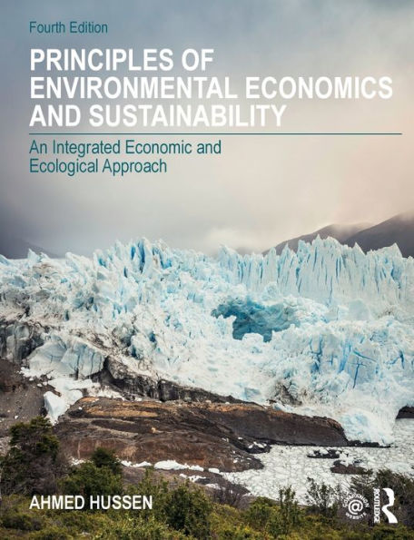 Principles of Environmental Economics and Sustainability: An Integrated Economic and Ecological Approach / Edition 4