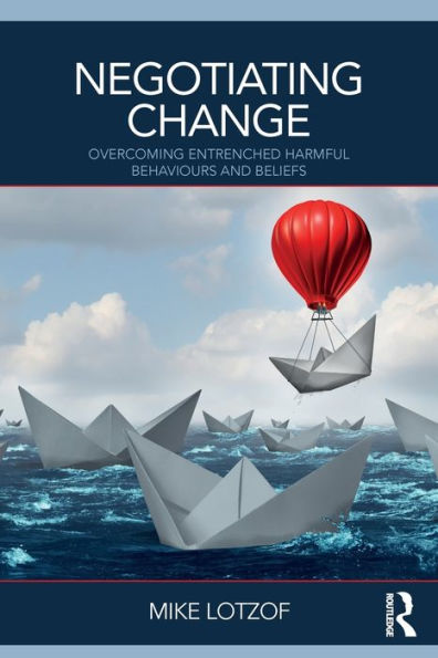 Negotiating Change: Overcoming Entrenched Harmful Behaviours and Beliefs / Edition 1