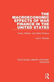 Title: The Macroeconomic Effects of War Finance in the United States: Taxes, Inflation, and Deficit Finance, Author: Lee E. Ohanian