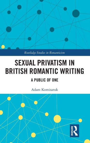 Sexual Privatism in British Romantic Writing: A Public of One / Edition 1