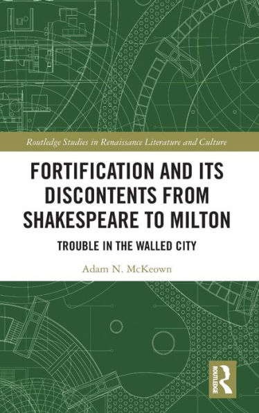 Fortification and Its Discontents from Shakespeare to Milton: Trouble the Walled City