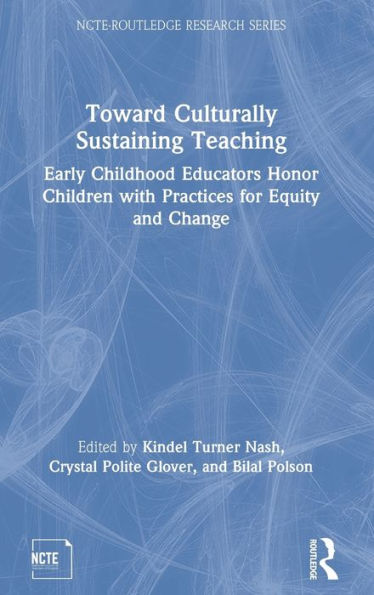 Toward Culturally Sustaining Teaching: Early Childhood Educators Honor Children with Practices for Equity and Change