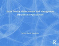 Title: Social Media Measurement and Management: Entrepreneurial Digital Analytics, Author: Jeremy Harris Lipschultz