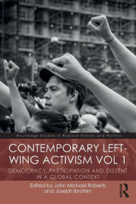 Title: Contemporary Left-Wing Activism Vol 1: Democracy, Participation and Dissent in a Global Context / Edition 1, Author: John Roberts