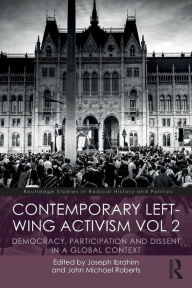 Title: Contemporary Left-Wing Activism Vol 2: Democracy, Participation and Dissent in a Global Context / Edition 1, Author: Joseph Ibrahim