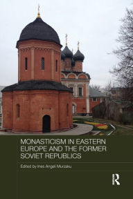 Title: Monasticism in Eastern Europe and the Former Soviet Republics, Author: Ines Angeli Murzaku