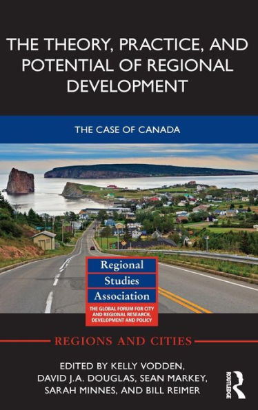 The Theory, Practice and Potential of Regional Development: The Case of Canada / Edition 1