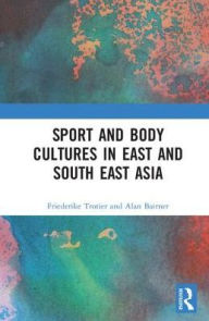 Title: Sport and Body Cultures in East and Southeast Asia, Author: Friederike Trotier