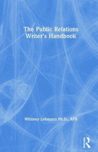 Title: The Public Relations Writer's Handbook / Edition 1, Author: Whitney Lehmann