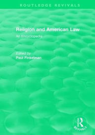 Title: Routledge Revivals: Religion and American Law (2006): An Encyclopedia, Author: Paul Finkelman