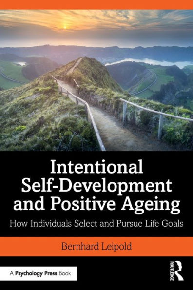 Intentional Self-Development and Positive Ageing: How Individuals Select and Pursue Life Goals / Edition 1