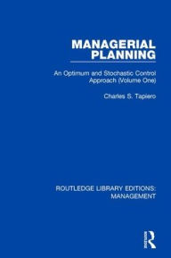 Title: Managerial Planning: An Optimum and Stochastic Control Approach (Volume 1), Author: Charles S. Tapiero