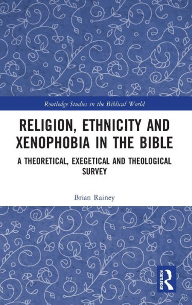 Religion, Ethnicity and Xenophobia in the Bible: A Theoretical, Exegetical and Theological Survey / Edition 1