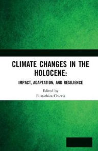 Title: Climate Changes in the Holocene:: Impacts and Human Adaptation, Author: Eustathios Chiotis