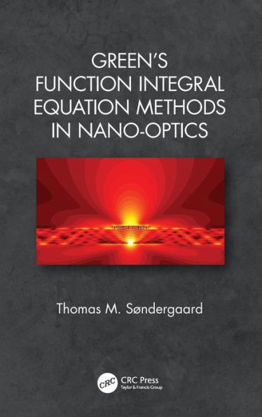 Green's Function Integral Equation Methods in Nano-Optics / Edition 1