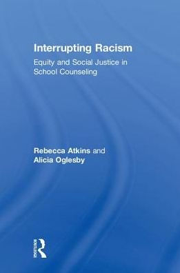 Interrupting Racism: Equity and Social Justice School Counseling