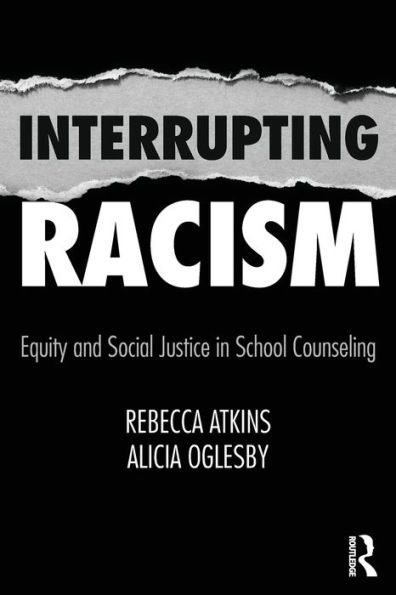 Interrupting Racism: Equity and Social Justice in School Counseling / Edition 1