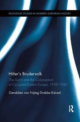 Hitler's Brudervolk: the Dutch and Colonization of Occupied Eastern Europe, 1939-1945