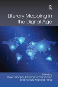 Title: Literary Mapping in the Digital Age / Edition 1, Author: David Cooper
