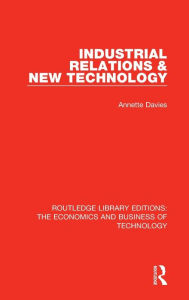 Title: Industrial Relations and New Technology, Author: Annette Davies