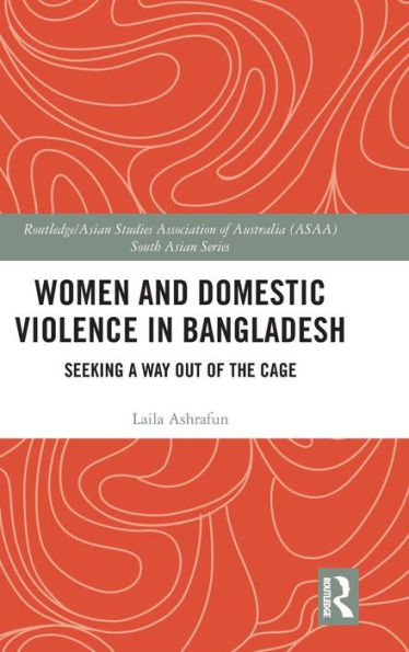 Women and Domestic Violence in Bangladesh: Seeking A Way Out of the Cage / Edition 1