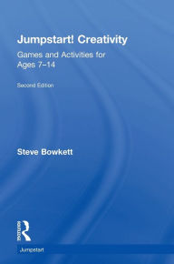 Title: Jumpstart! Creativity: Games and Activities for Ages 7-14, Author: Steve Bowkett