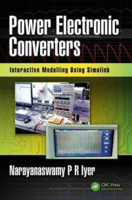 Title: Power Electronic Converters: Interactive Modelling Using Simulink / Edition 1, Author: Narayanaswamy P R Iyer