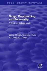 Title: Drugs, Daydreaming, and Personality: A Study of College Youth, Author: Bernard Segal