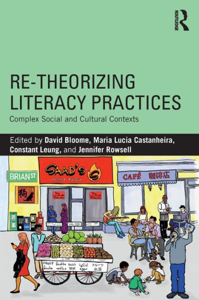 Re-theorizing Literacy Practices: Complex Social and Cultural Contexts / Edition 1