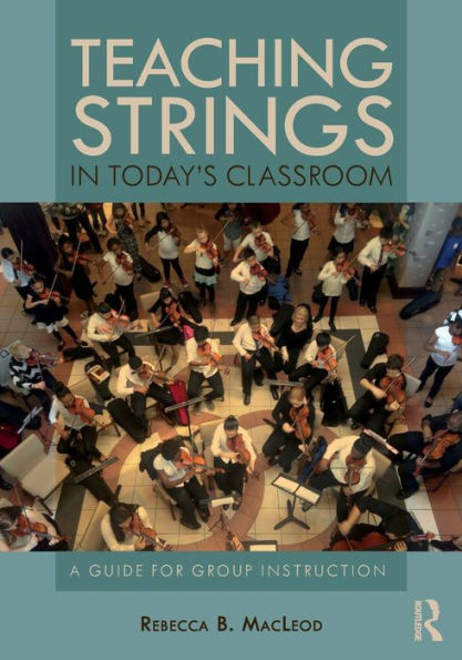 Teaching Strings in Today's Classroom: A Guide for Group Instruction / Edition 1