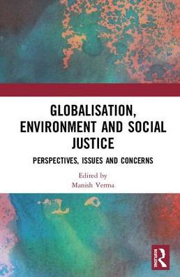 Globalisation, Environment and Social Justice: Perspectives, Issues and Concerns / Edition 1