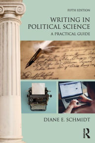 Title: Writing in Political Science: A Practical Guide / Edition 5, Author: Diane E. Schmidt