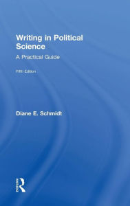 Title: Writing in Political Science: A Practical Guide / Edition 5, Author: Diane E. Schmidt