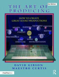 Title: The Art of Producing: How to Create Great Audio Projects / Edition 2, Author: David Gibson