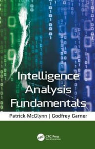 Title: Intelligence Analysis Fundamentals / Edition 1, Author: Godfrey Garner