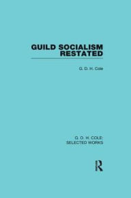 Title: Guild Socialism Restated, Author: G Cole
