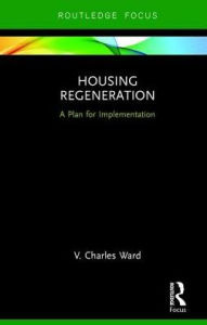 Title: Housing Regeneration: A Plan for Implementation, Author: V. Charles Ward