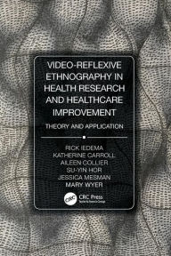 Title: Video-Reflexive Ethnography in Health Research and Healthcare Improvement: Theory and Application / Edition 1, Author: Rick Iedema