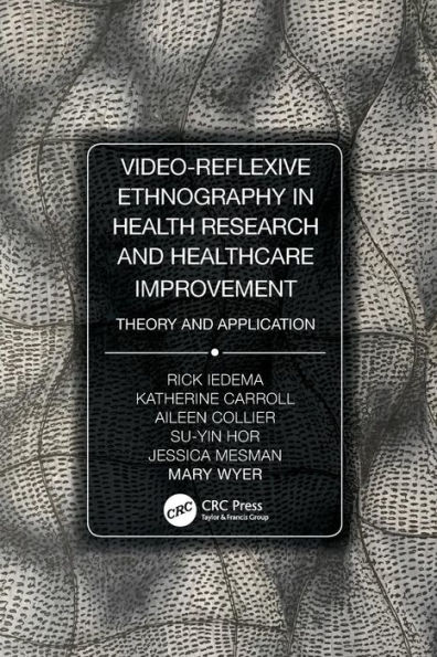 Video-Reflexive Ethnography in Health Research and Healthcare Improvement: Theory and Application / Edition 1