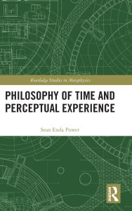 Title: Philosophy of Time and Perceptual Experience, Author: Sean Enda Power