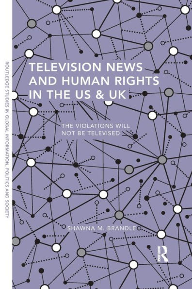 Television News and Human Rights in the US & UK: The Violations Will Not Be Televised