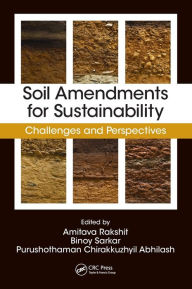 Title: Soil Amendments for Sustainability: Challenges and Perspectives / Edition 1, Author: Amitava Rakshit