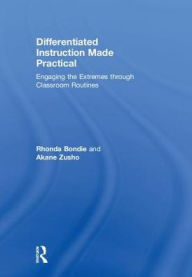 Title: Differentiated Instruction Made Practical: Engaging the Extremes through Classroom Routines, Author: Rhonda Bondie