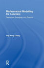Mathematical Modelling for Teachers: Resources, Pedagogy and Practice