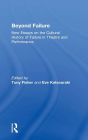 Beyond Failure: New Essays on the Cultural History of Failure in Theatre and Performance