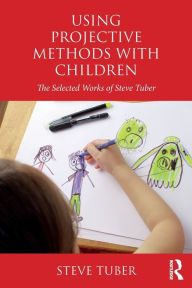 Title: Using Projective Methods with Children: The Selected Works of Steve Tuber / Edition 1, Author: Steve Tuber