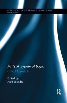 Mill's A System of Logic: Critical Appraisals