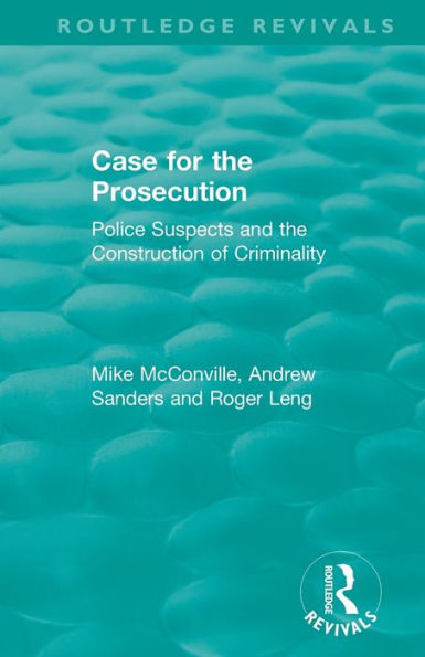 Routledge Revivals: Case for the Prosecution (1991): Police Suspects and the Construction of Criminality