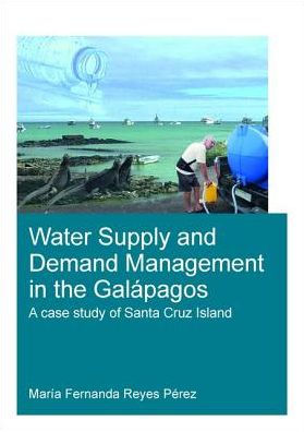 Water Supply and Demand Management in the Galápagos: A Case Study of Santa Cruz Island / Edition 1