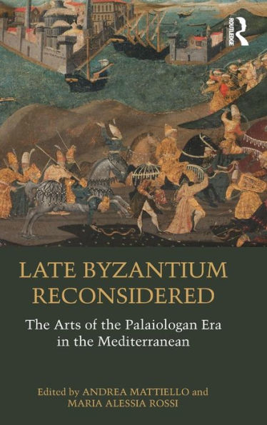 Late Byzantium Reconsidered: The Arts of the Palaiologan Era in the Mediterranean / Edition 1